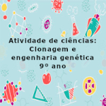 Atividade de ciências: Clonagem e engenharia genética – 9º ano