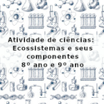 Atividade de ciências: Ecossistemas e seus componentes – 8º ano e 9º ano