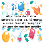 Atividade de física: Energia elétrica, térmica e suas transformações – 2º ano do ensino médio