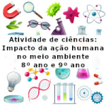 Atividade de ciências: Impacto da ação humana no meio ambiente – 8º ano e 9º ano