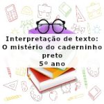 Interpretação de texto: O mistério do caderninho preto – 5º ano