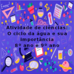 Atividade de ciências: O ciclo da água e sua importância – 8º ano e 9º ano