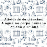 Atividade de ciências: A água no corpo humano – 7º ano e 8º ano