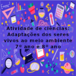 Atividade de ciências: Adaptações dos seres vivos ao meio ambiente – 7º ano e 8º ano