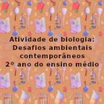 Atividade de biologia: Desafios ambientais contemporâneos – 2º ano do ensino médio