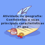 Atividade de geografia: Continentes e suas principais características – 7º ano