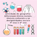 Atividade de geografia: Diferenças étnico-raciais, étnicos-culturais e as desigualdades sociais – 7º ano e 8º ano
