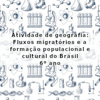 atividade de geografia – Fluxos migratórios e a formação populacional e cultural do Brasil