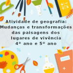 Atividade de geografia: Mudanças e transformações das paisagens dos lugares de vivência – 4º ano e 5º ano