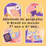 Atividade de geografia: O Brasil no mundo – 7º ano e 8º ano