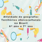 Atividade de geografia: Territórios etnicoculturais no Brasil – 6º ano e 7º ano