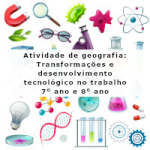 Atividade de geografia: Transformações e desenvolvimento tecnológico no trabalho – 7º ano e 8º ano