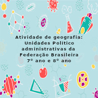 atividade de geografia – Unidades Político-administrativas da Federação Brasileira 7 e 8 ano