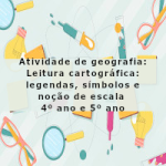 Atividade de geografia: Leitura cartográfica: legendas, símbolos e noção de escala – 4º ano e 5º ano