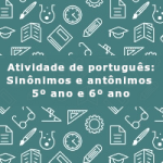 Atividade de português: Sinônimos e antônimos – 5º ano e 6º ano