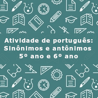atividade de portugues – sinonimos e antonimos 5 ano