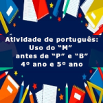 Atividade de português: Uso do “M” antes de “P” e “B” – 4º ano e 5º ano