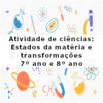 Atividade de ciências: Estados da matéria e transformações – 7º ano e 8º ano