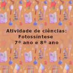 Atividade de ciências: Fotossíntese – 7º ano e 8º ano
