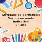Atividade de português: Verbos no modo indicativo – 8º ano