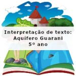 Interpretação de texto: Aquífero Guarani – 5º ano
