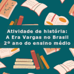 Atividade de história: A Era Vargas no Brasil – 2º ano do ensino médio