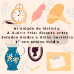 Atividade de história: A Guerra Fria: disputa entre Estados Unidos e União Soviética – 1º ano ensino médio