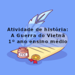 Atividade de história: A Guerra do Vietnã – 1º ano ensino médio