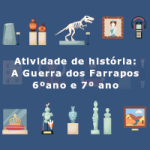 Atividade de história: A Guerra dos Farrapos – 6º ano e 7º ano