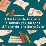 Atividade de história: A Revolução Cubana – 2º ano do ensino médio