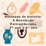 Atividade de história: A Revolução Pernambucana – 7º ano e 8º ano
