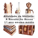 Atividade de história: A Revolução Russa – 1º ano ensino médio