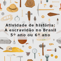 atividade de historia – A escravidão no Brasil – 5 e 6 ano