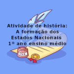 Atividade de história: A formação dos Estados Nacionais – 1º ano ensino médio