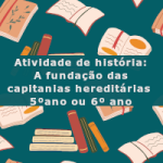 Atividade de história: A fundação das capitanias hereditárias – 5ºano ou 6º ano