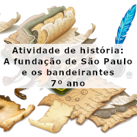 atividade de historia – A fundação de São Paulo e os bandeirantes – 7 e 8 ano