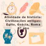 Atividade de história: Civilizações antigas: Egito, Grécia, Roma – 6º ano