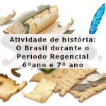 Atividade de história: O Brasil durante o Período Regencial – 6º ano e 7º ano