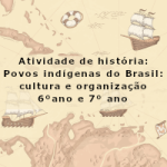 Atividade de história: Povos indígenas do Brasil_cultura e organização – 6º ano e 7º ano