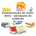 Interpretação de texto: Anta – ameaçada de extinção – 5º ano