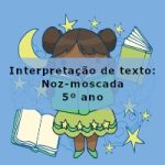 Interpretação de texto: Noz-moscada – 5º ano
