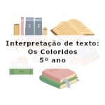 Interpretação de texto: Os Coloridos – 5º ano