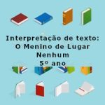 Interpretação de texto: O Menino de Lugar Nenhum – 5º ano