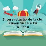 Interpretação de texto: Pimentinha e Eu – 5º ano