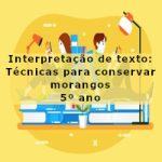 Interpretação de texto: Técnicas para conservar morangos – 5º ano