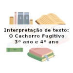 Interpretação de texto: O Cachorro Fugitivo – 3º ano e 4º ano