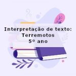 Interpretação de texto: Terremotos – 5º ano