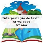 Interpretação de texto: Arroz doce – 5º ano