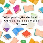 Interpretação de texto: Cultivo de cogumelos – 5º ano
