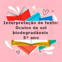 Interpretacao-de-texto-Oculos-de-sol-biodegradaveis-5o-ano